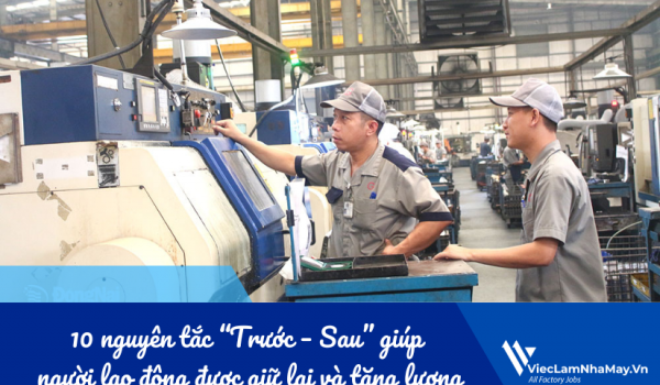 10 nguyên tắc “Trước – Sau” giúp lao động nhà máy được giữ lại và tăng lương