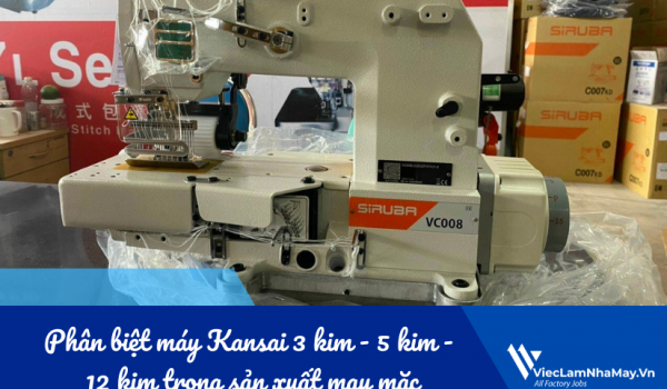 Phân biệt máy Kansai 3 kim - 5 kim - 12 kim trong sản xuất may mặc