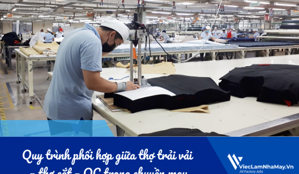 Quy trình phối hợp giữa thợ trải vải – thợ cắt – QC trong chuyền may