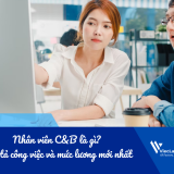 Nhân viên C&B là gì? Bản mô tả công việc và mức lương mới nhất trong nhà máy