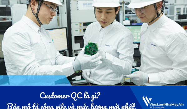 Customer QC là gì? Bản mô tả công việc và mức lương trong nhà máy