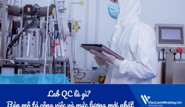 Lab QC là gì? Bản mô tả công việc và mức lương mới nhất