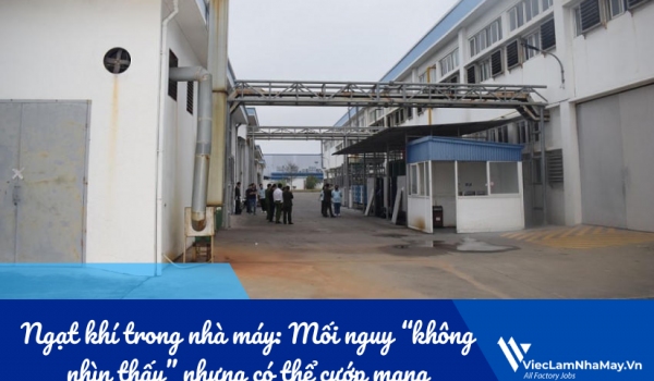 Ngạt khí trong nhà máy: Mối nguy “không nhìn thấy” nhưng có thể cướp mạng chỉ trong vài phút