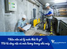 Nhân Viên Xử Lý Nước Thải Là Gì? Bản Mô Tả Công Việc Và Mức Lương Trong Nhà Máy