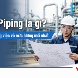 Kỹ sư Piping là gì? Bản mô tả công việc và mức lương mới nhất