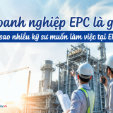 Doanh nghiệp EPC là gì? Vì sao đây là môi trường làm việc hấp dẫn với kỹ sư nhà máy?