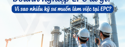 Doanh nghiệp EPC là gì? Vì sao đây là môi trường làm việc hấp dẫn với kỹ sư nhà máy? Doanh nghiệp EPC là gì? Vì sao đây là môi trường làm việc hấp dẫn với kỹ sư nhà máy?