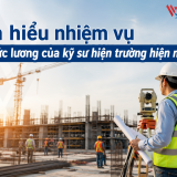 Tìm hiểu nhiệm vụ và mức lương của kỹ sư hiện trường hiện nay