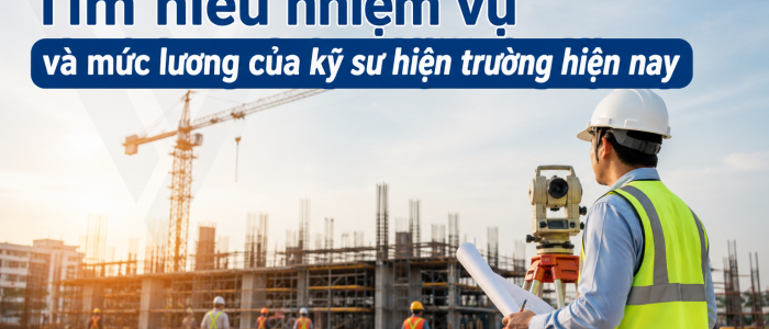 Tìm hiểu nhiệm vụ và mức lương của kỹ sư hiện trường hiện nay