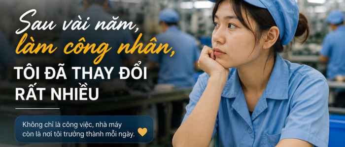 Sau vài năm làm công nhân, Tôi đã thay đổi như thế nào?