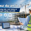 Kỹ sư dự án là gì? Mô tả công việc, mức lương và cơ hội nghề nghiệp mới nhất