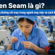 Open Seam là gì? Lỗi bung đường chỉ trong ngành may mặc và cách khắc phục hiệu quả