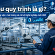 Kỹ sư quy trình là gì? Mô tả công việc, mức lương và cơ hội nghề nghiệp mới nhất