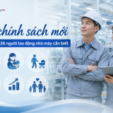 6 chính sách mới từ 1/7/2026 người lao động nhà máy cần biết