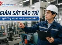Giám Sát Bảo Trì Là Gì? Bản Mô Tả Công Việc Và Mức Lương Mới Nhất