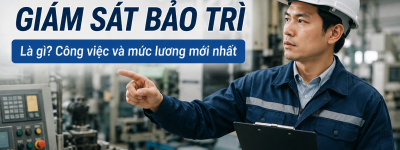 Giám sát bảo trì là gì? Bản mô tả công việc và mức lương mới nhất
