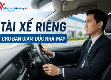 Tài Xế Riêng Cho Ban Giám Đốc Nhà Máy Là Gì? Bản Mô Tả Công Việc Và Mức Lương Mới Nhất