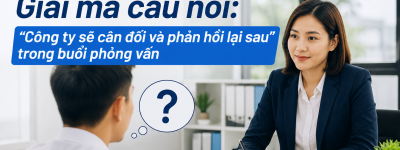 Giải mã câu nói: “Công ty sẽ cân đối và phản hồi lại sau” trong buổi phỏng vấn Giải mã câu nói: “Công ty sẽ cân đối và phản hồi lại sau” trong buổi phỏng vấn