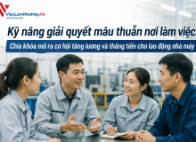 Kỹ Năng Giải Quyết Mâu Thuẫn Nơi Làm Việc: Chìa Khóa Mở Ra Cơ Hội Tăng Lương Và Thăng Tiến Cho Lao Động Nhà Máy