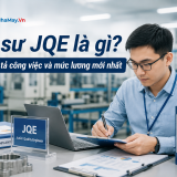 Kỹ sư JQE là gì? Bản mô tả công việc và mức lương mới nhất