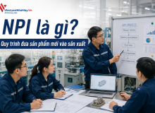 Npi Là Gì? Quy Trình Đưa Sản Phẩm Mới Vào Sản Xuất Trong Nhà Máy