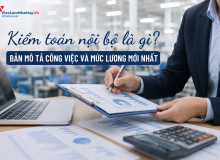 Kiểm Toán Nội Bộ Là Gì? Bản Mô Tả Công Việc Và Mức Lương Mới Nhất