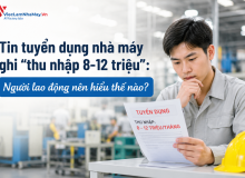 Tin Tuyển Dụng Nhà Máy Ghi “Thu Nhập 8-12 Triệu”: Người Lao Động Nên Hiểu Thế Nào?