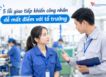 5 Lỗi Giao Tiếp Khiến Công Nhân Dễ Mất Điểm Với Tổ Trưởng