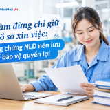 Đi làm đừng chỉ giữ hồ sơ xin việc: 7 bằng chứng NLĐ nên lưu để bảo vệ quyền lợi