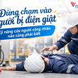 Đừng chạm vào người bị điện giật: Kỹ năng cứu người công nhân nào cũng phải biết