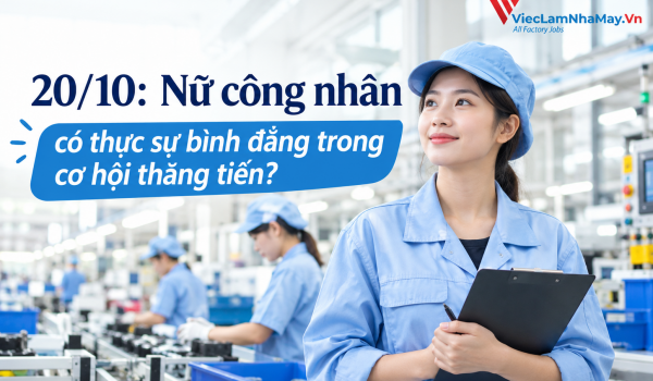 20/10: Nữ công nhân có thực sự bình đẳng trong cơ hội thăng tiến?