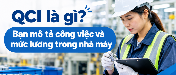 QCI là gì? Bản mô tả công việc và mức lương trong nhà máy