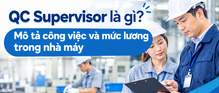 QC Supervisor là gì? Mô tả công việc và mức lương trong nhà máy
