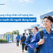 Tuyển dụng công nhân số lượng lớn: Làm sao tuyển đủ người đúng hạn?
