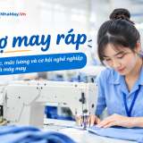 Thợ may ráp là gì? Mô tả công việc, mức lương và cơ hội nghề nghiệp trong nhà máy